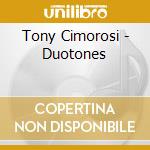 Tony Cimorosi - Duotones cd musicale di Tony Cimorosi
