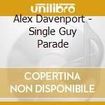 Alex Davenport - Single Guy Parade cd musicale di Alex Davenport