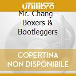 Mr. Chang - Boxers & Bootleggers cd
