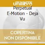 Perpetual E-Motion - Deja Vu cd