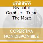 Beautiful Gambler - Tread The Maze cd