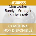 Christopher Bandy - Stranger In The Earth cd