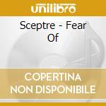 Sceptre - Fear Of cd