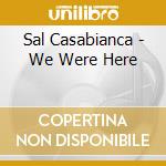 Sal Casabianca - We Were Here cd