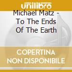 Michael Matz - To The Ends Of The Earth cd