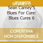 Sean Carney'S Blues For Cure: Blues Cures 6 cd