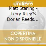 Matt Starling - Terry Riley'S Dorian Reeds (For Brass) cd musicale di Matt Starling