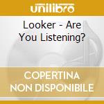 Looker - Are You Listening? cd