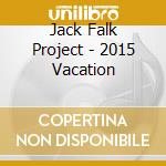 Jack Falk Project - 2015 Vacation cd