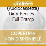 (Audiocassetta) Dirty Fences - Full Tramp cd