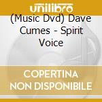 (Music Dvd) Dave Cumes - Spirit Voice cd