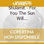 Shulamit - For You The Sun Will Shine-Songs Of Women In Shoa cd