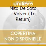 Mito De Soto - Volver (To Return) cd