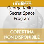 George Koller - Secret Space Program cd
