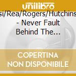 Lusi/Rea/Rogers/Hutchinson - Never Fault Behind The Scenes cd musicale di Lusi/Rea/Rogers/Hutchinson
