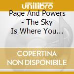 Page And Powers - The Sky Is Where You Fly cd musicale di Page And Powers