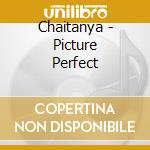 Chaitanya - Picture Perfect cd