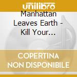 Manhattan Leaves Earth - Kill Your Internet cd