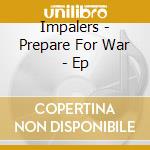 Impalers - Prepare For War - Ep cd