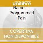 Names - Programmed Pain cd