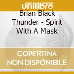 Brian Black Thunder - Spirit With A Mask cd