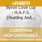 Byron Love Luv - H.A.P.S. (Hustling And Pimp Sh*T) cd musicale di Byron Love Luv