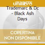 Trademarc & Dc - Black Ash Days cd