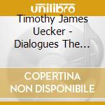 Timothy James Uecker - Dialogues The 2Nd Chapter cd