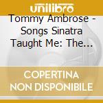 Tommy Ambrose - Songs Sinatra Taught Me: The Show cd