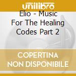 Elio - Music For The Healing Codes Part 2 cd