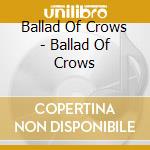 Ballad Of Crows - Ballad Of Crows cd