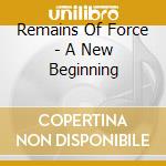 Remains Of Force - A New Beginning cd