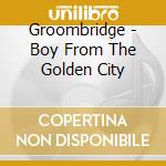 Groombridge - Boy From The Golden City cd