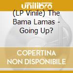 (LP Vinile) The Bama Lamas - Going Up? vinile