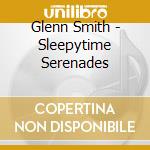 Glenn Smith - Sleepytime Serenades cd