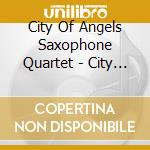 City Of Angels Saxophone Quartet - City Of Angels Saxophone Quartet Live cd