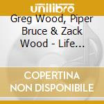 Greg Wood, Piper Bruce & Zack Wood - Life Is A Rhyme cd