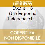 Dixons - 8 (Underground Independent Records Presents) cd