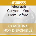 Telegraph Canyon - You From Before cd