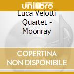 Luca Velotti Quartet - Moonray cd musicale di Luca Velotti Quartet