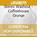 Stereo Washout - Coffeehouse Grunge cd