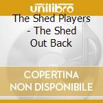 The Shed Players - The Shed Out Back cd