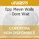 Epp Mevin Walls - Dont Wait cd