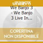 We Banjo 3 - We Banjo 3 Live In Galway cd musicale di We Banjo 3