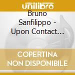 Bruno Sanfilippo - Upon Contact Reworked cd musicale di Bruno Sanfilippo