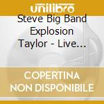 Steve Big Band Explosion Taylor - Live Ziggy'S cd