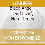 Black Angel - Hard Livin', Hard Times cd