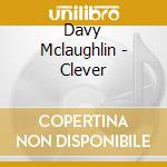 Davy Mclaughlin - Clever cd musicale di Davy Mclaughlin