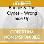 Bonnie & The Clydes - Wrong Side Up cd