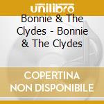 Bonnie & The Clydes - Bonnie & The Clydes cd
